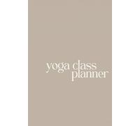 Yoga Class Planner: Yoga Teacher Class Sequening Journal with Template