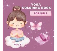 Yoga Coloring Book for Girls: Yoga Poses an Relaxation Activities for Kids Ages 8+: A Mindful and Relaxation activity Book with cute Yoga poses | Coloring pages | Positive Vibes