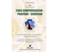 Yoga Compréhension - Pratique - Guérison: Compréhension claire - Pratique juste - Équilibre intérieur