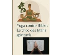 Yoga contre Bible : le choc des titans spirituels