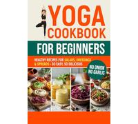 Yoga Cookbook for Beginners: Healthy Recipes for Salads, Dressings & Spreads - So Easy, So Delicious (Sattvic Kitchen)