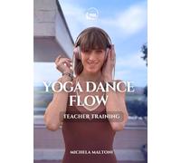 Yoga Dance Flow Teacher Training: Manuale di formazione insegnanti