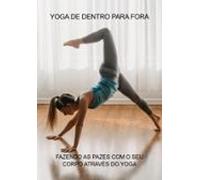 Yoga De Dentro Para Fora (ebook)