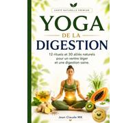 YOGA DE LA DIGESTION: 12 rituels essentiels et 30 alliés naturels pour retrouver un ventre léger et une digestion sereine.