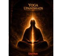 Yoga De Los Upanishads: 3 Upanishads Fundamentales Y Los 20 Yoga Upanishads En Un Sspañol Moderno Y Claro