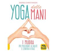 Yoga delle mani. I Mudra per migliorare la salute e l'energia vitale (Tecniche corporee)