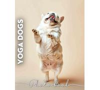 Yoga Dogs Photo Book: Featuring 40 Inspiring Images Of Dogs In Poses For Wellness And Relaxation