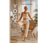 YOGA DOUX POUR MAIGRIR: Le programme simple en 30 jours pour perdre du poids à la maison sans douleur