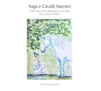 Yoga e Cavalli Maestri: Sulla Via della Bellezza a cavallo dei sette chakra