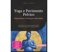 Yoga e Pavimento Pelvico: Rilassamento e Forza per il Benessere