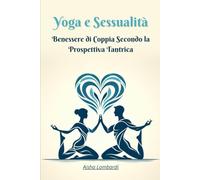 Yoga e Sessualità: Benessere di Coppia Secondo la Prospettiva Tantrica