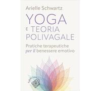 Yoga e teoria polivagale. Pratiche terapeutiche per il benessere emotivo (Conchiglie)