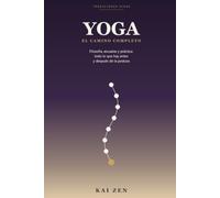 Yoga. El camino completo: Filosofía, escuelas y práctica: todo lo que hay antes y después de la postura (Tradiciones vivas, 1)