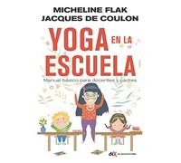 Yoga en la escuela: Manual básico para docentes y padres (PEDAGOGIA, DESARROLLO PERSONAL)
