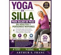 Yoga en silla Para bajar de peso en adultos y personas mayores: Una guía paso a paso y de bajo impacto con un plan de 30 días para quemar grasa, ... estrés y mantenerse activo a cualquier edad