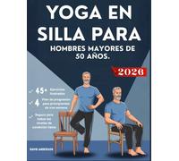 YOGA EN SILLA PARA HOMBRES MAYORES DE 50 AÑOS.: Una guía de fitness de bajo impacto para principiantes que busca un envejecimiento saludable con ... fuerza, flexibilidad, equilibrio y movilidad.