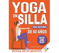 Yoga en Silla para Mayores de 60 Años: Reto de 28 Días para Perder Peso, Mejorar la Flexibilidad y la Fuerza | Rutinas de 10 Minutos para Principiantes