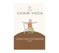 Yoga En Silla Para Personas Mayores,Guía De Entrenamiento De Yoga En Silla | Libro De Ejercicios Para Ganar Movilidad Fuerza Pérdida De Peso - Para Principiantes Tercera Edad Mejorar