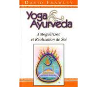 Yoga et Ayurvéda: Autoguérison et Réalisation de Soi