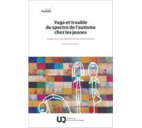 Yoga et trouble du spectre de l'autisme chez les jeunes: Guide pour les parents et les intervenants