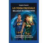 YOGA FACCIALE bellezza da super eroe: trasforma il tuo viso trasforma la tua energia (SHAMPING La Chiave della Leggerezza)