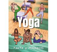 Yoga fakta og malebog: Aktivitetsbog for børn i alderen 2 til 12 år
