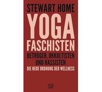 Yoga Faschisten: Betrüger, Okkultisten und Rassisten. Die neue Ordnung der Wellness: 351