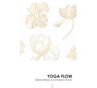Yoga Flow - Deine Reise zur inneren Ruhe: Das ultimative Yoga-Journal für Trainer:innen & Praktizierende - Sessions, Teilnehmer, Übungen & Fortschritt auf einen Blick dokumentieren