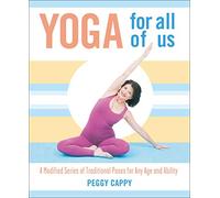 Yoga for All of Us: A Modified Series of Traditional Poses for Any Age and Ability
