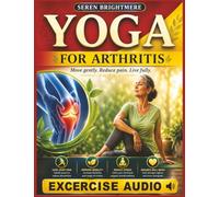 Yoga for Arthritis: Safe and Easy Routines to Relieve Stiffness, Support Mobility, and Move Freely with Confidence Every Day