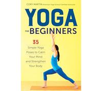 Yoga for Beginners: Simple Yoga Poses to Calm Your Mind and Strengthen Your Body