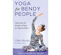 Yoga for Bendy People: Optimizing the Benefits of Yoga for Hypermobility