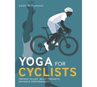 Yoga for Cyclists: Prevent injury, build strength, enhance performance