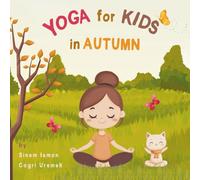 Yoga for Kids in Autumn: Kids Friendly Beginner Yoga Poses and Breathing Techniques - An Introduction to Yoga for Kids with Vibrant Illustrations of Kids and Cute Animals