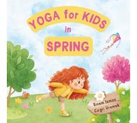 Yoga for Kids in Spring: Kids Friendly Beginner Yoga Poses and Breathing Techniques - An Introduction to Yoga for Kids with Vibrant Illustrations of Kids and Cute Animals