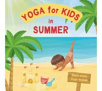 Yoga for Kids in Summer: Kids Friendly Beginner Yoga Poses and Breathing Techniques - An Introduction to Yoga for Kids with Vibrant Illustrations of Kids and Cute Animals