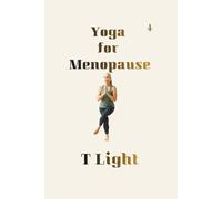 Yoga for Menopause: A Gentle Practice for Balance, Strength, and Calm (The Emotional Mastery Series by T Light)