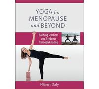 Yoga for Menopause and Beyond: Guiding Teachers and Students Through Change