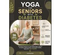 YOGA FOR SENIORS WITH DIABETES: 36 Gentle Practices to Lower Blood Sugar, Improve Circulation, Reduce Stress, and Support Healthy Aging with Type 2 Diabetes