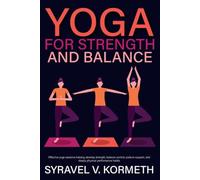 Yoga for Strength and Balance: Effective yoga sessions helping develop strength, balance control, posture support, and steady physical performance habits