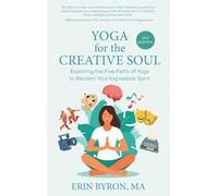 Yoga for the Creative Soul: Exploring the Five Paths of Yoga to Reclaim Your Expressive Spirit