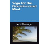 Yoga for the Overstimulated Mind: A Beginner’s Journey into Calm, Breath, and Nervous System Reset: 3 (The Busy Professional’s Wellness Series)