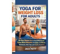 YOGA FOR WEIGHT LOSS FOR ADULTS: 28-Day Fitness Plan to Shed Belly Fat and Tone Back Muscles with Quick 15-Minute Workouts, Diet Tips, and Vitality Routines
