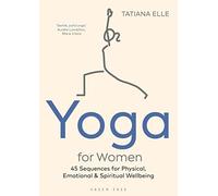 Yoga for Women: 45 Sequences for Physical, Emotional and Spiritual Wellbeing