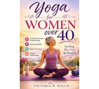 Yoga for Women Over 40: Gentle Daily Routines to Boost Energy, Improve Flexibility, Balance Hormones, and Support Healthy Aging
