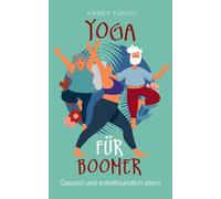 Yoga für Boomer: Gesund und enkelfreundlich altern - ein Leitfaden