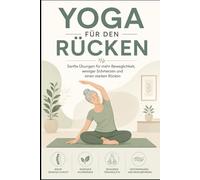 Yoga für den Rücken: Sanfte Übungen für mehr Beweglichkeit, weniger Schmerzen und einen starken Rücken (Yoga für Gesundheit & Beweglichkeit)