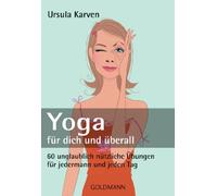 Yoga - für dich und überall: 60 unglaublich nützliche Übungen - für jedermann und jeden Tag: 16995