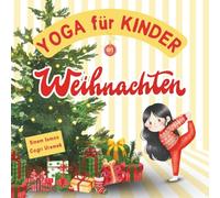 Yoga für Kinder an Weihnachten: Weihnachten-Thema Kinderfreundliche Yoga-Posen und Atemübungen für Anfänger - Eine Einführung in Yoga für Kinder mit ... Illustrationen (Yoga für Kinder im Urlaub)