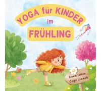 Yoga für Kinder im Frühling: Kinderfreundliche Yoga-Posen für Anfänger - Eine Einführung in Yoga für Kinder mit lebendigen Illustrationen von Kindern ... Tieren (Yoga für Kinder in den Jahreszeiten)